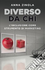 Diverso da chi. L'inclusione come strumento di marketing libro