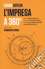 L'impresa a 360 gradi. Dai compromessi con gli stakeholder alla trasformazione organizzativa libro