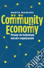 Community economy. Persone che trasformano mercati e organizzazioni libro