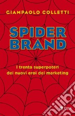 Spider brand. I trenta superpoteri dei nuovi eroi del marketing libro