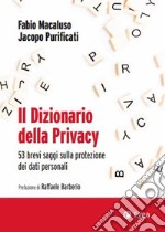 Il dizionario della privacy. 53 brevi saggi sulla protezione dei dati personali libro