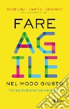 Fare agile nel modo giusto. Per una trasformazione senza caos libro