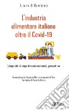 L'industria alimentare italiana oltre il Covid-19. Competitività, impatti socio-economici, prospettive libro