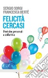 Felicità cercasi. Pratiche personali e collettive libro