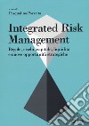 Integrated risk management. Regole, rischi, capitale, liquidità e nuove opportunità strategiche libro