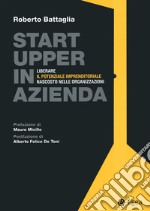 Startupper in azienda. Liberare il potenziale imprenditoriale nascosto nelle organizzazioni libro