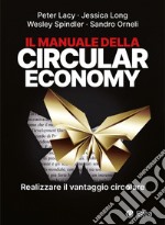 Il manuale della circular economy. Realizzare il vantaggio circolare libro