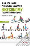 Bikeconomy. Viaggio nel mondo che pedala. Nuova ediz. libro