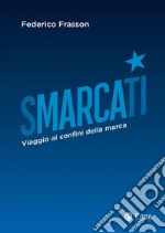 Smarcati. Viaggio ai confini della marca libro