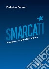 Smarcati. Viaggio ai confini della marca libro