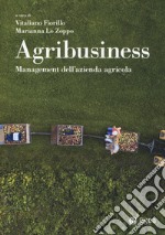 Agribusiness. Management dell'azienda agricola libro