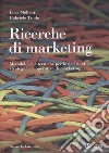 Ricerche di marketing. Metodologie e tecniche per le decisioni strategiche e operative di marketing libro di Molteni Luca Troilo Gabriele