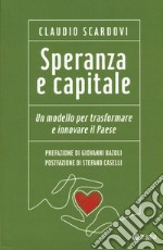 Speranza e capitale. Un modello per trasformare e innovare il paese libro