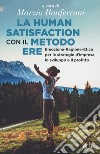 La human satisfaction con il metodo ERE. Emozione-Ragione-Etica per le strategie d'impresa, lo sviluppo e il profitto libro