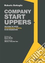 Company startuppers. Unlocking the hidden entrepreneurial potential in our organizations libro