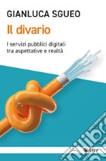 Il divario. I servizi pubblici digitali tra aspettative e realtà libro