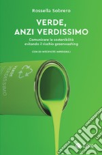 Verde, anzi verdissimo. Comunicare la sostenibilità evitando il rischio greenwashing libro