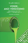 Verde, anzi verdissimo. Comunicare la sostenibilità evitando il rischio greenwashing libro di Sobrero Rossella