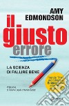 Il giusto errore. La scienza del fallire bene libro