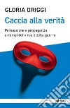 Caccia alla verità. Persuasione e propaganda ai tempi del virus e della guerra libro