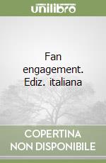 Fan engagement. Ediz. italiana