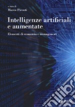 Intelligenze artificiali e aumentate. Elementi di economia e management