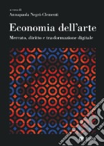 Economia dell'arte. Mercato, diritto e trasformazione digitale libro