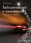 Infrastrutture e investimenti. Valutazioni, regole, decisioni libro