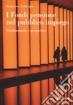 I fondi pensione nel pubblico impiego. Problematiche e prospettive libro