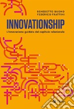 Innovationship. L'innovazione guidata dal capitale relazionale libro