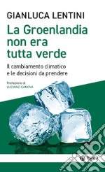 La Groenlandia non era tutta verde. Il cambiamento climatico e le decisioni da prendere