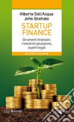 Startup finance. Strumenti finanziari, metodi di valutazione, aspetti legali