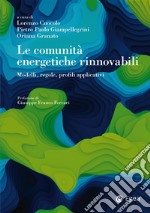 Le comunità energetiche rinnovabili. Modelli, regole, profili applicativi