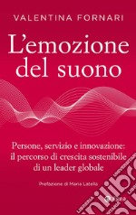 L'emozione del suono. Persone, servizio e innovazione: il percorso di crescita sostenibile di un leader globale