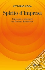 Spirito d'impresa. Innescare e sostenere un fiorente dinamismo libro