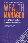 Wealth manager. L'evoluzione del ruolo tra intelligenza artificiale e finanza comportamentale libro