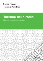 Turismo delle radici. Strategie e politiche di marketing