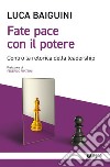 Fate pace con il potere. Contro la retorica della leadership libro