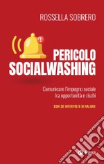 Pericolo socialwashing. Comunicare l'impegno sociale tra opportunità e rischi libro