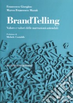 BrandTelling. Valore e valori delle narrazioni aziendali. Nuova ediz. libro