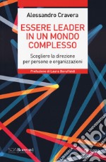 Essere leader in un mondo complesso. Scegliere la direzione per persone e organizzazioni