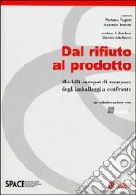 Dal rifiuto al prodotto. Modelli europei di recupero degli imballaggi a confronto libro