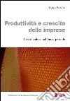 Produttività e crescita delle imprese. Creare valore nel lungo periodo libro