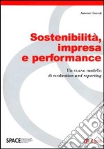 Sostenibilità, impresa e performance. Un nuovo modello di evaluation and reporting libro