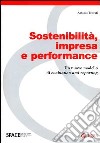 Sostenibilità, impresa e performance. Un nuovo modello di evaluation and reporting libro