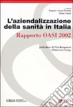 L'aziendalizzazione della sanità in Italia. Rapporto Oasi 2002 libro