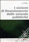 I sistemi di finanziamento delle aziende pubbliche libro di Brusati Luca