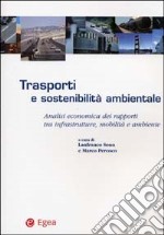 Trasporti e sostenibilità ambientale. Analisi economica dei rapporti tra infrastrutture, mobilità e ambiente libro