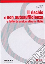 Il rischio di non autosufficienza e l'offerta assicurativa in Italia libro