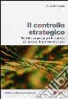 Il controllo strategico. Modelli e strumenti per il controllo dei processi di gestione strategica libro di Garzoni Antonello